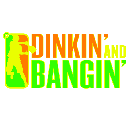 Dinkin' and Bangin'